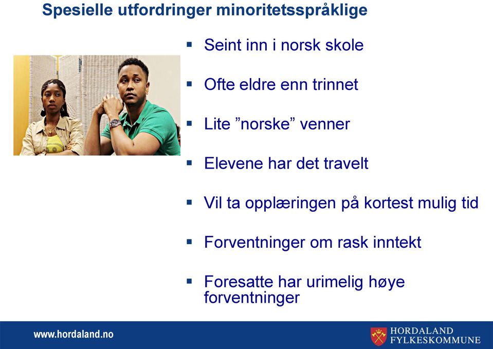 det travelt Vil ta opplæringen på kortest mulig tid