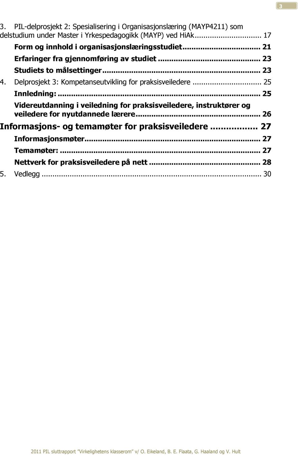 Delprosjekt 3: Kompetanseutvikling for praksisveiledere... 25 Innledning:.