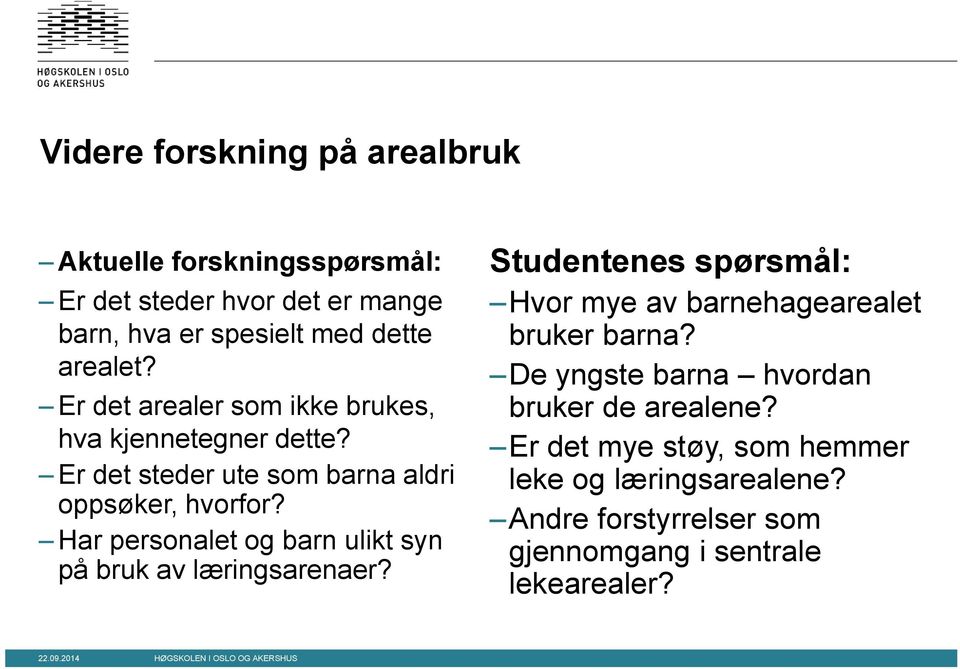 Har personalet og barn ulikt syn på bruk av læringsarenaer? Studentenes spørsmål: Hvor mye av barnehagearealet bruker barna?