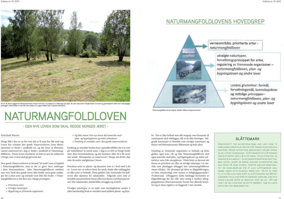 Foto: Leif-Dan Birkemoe NATURMANGFOLDLOVEN Naturmangfoldlovens hovedgrep. Kjelde: Miljøverndepartementet. - DEN NYE LOVEN SOM SKAL REDDE NORGES ÆRE?