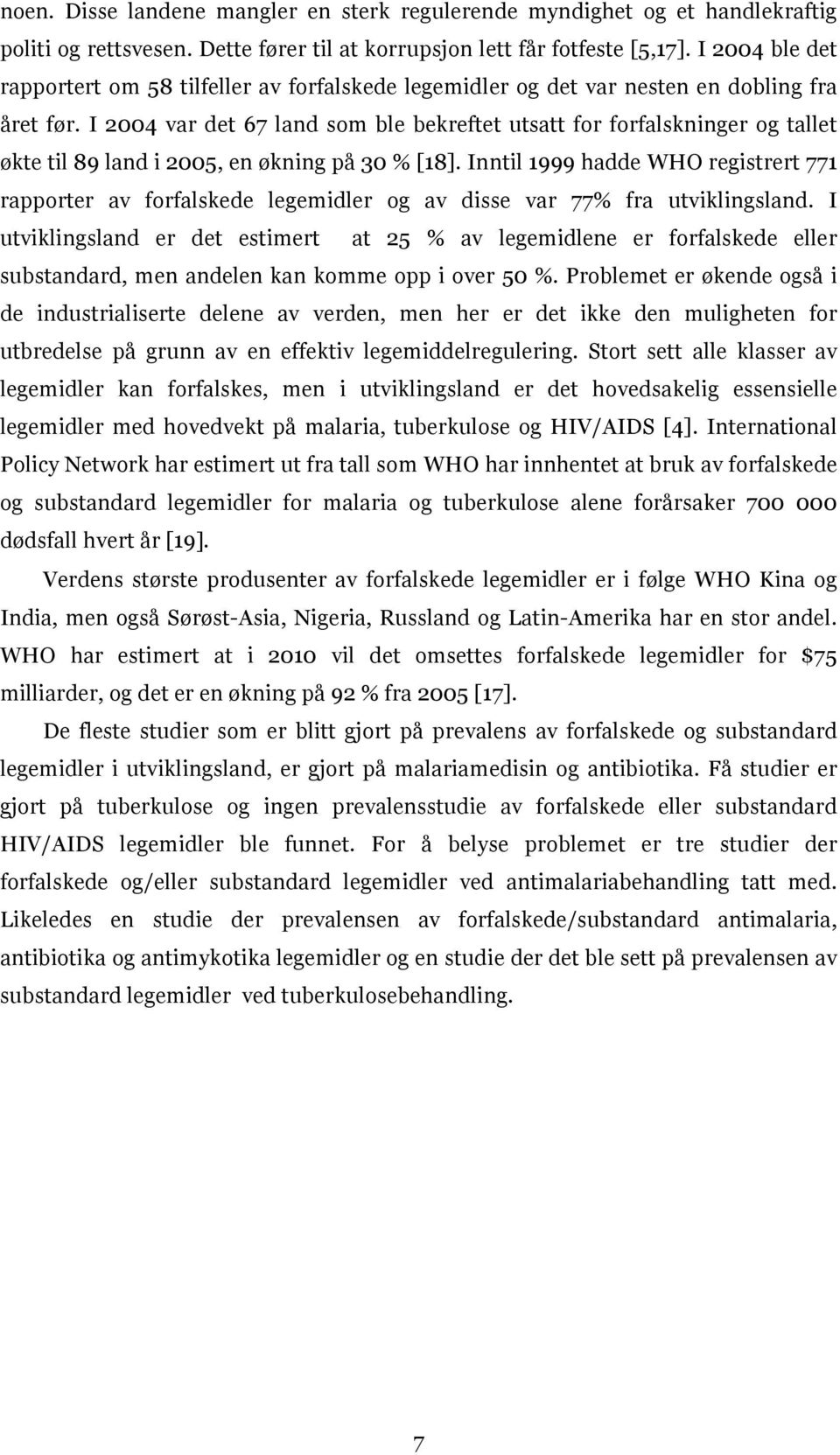 I 2004 var det 67 land som ble bekreftet utsatt for forfalskninger og tallet økte til 89 land i 2005, en økning på 30 % [18].