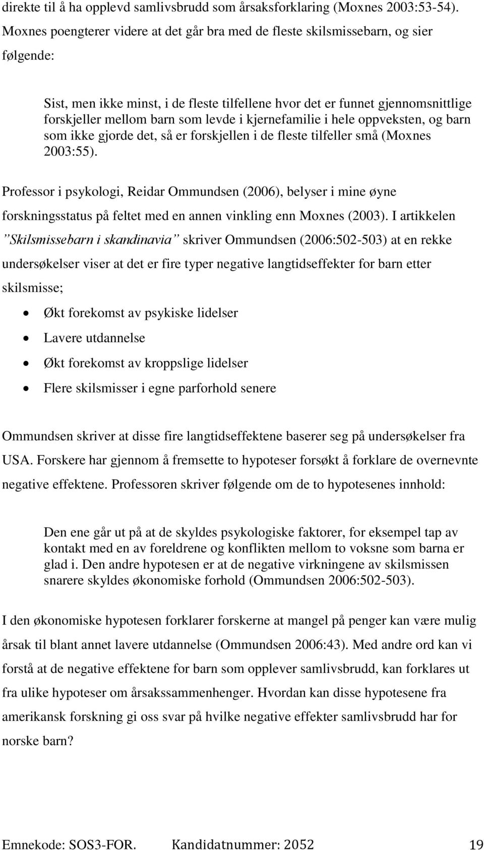 levde i kjernefamilie i hele oppveksten, og barn som ikke gjorde det, så er forskjellen i de fleste tilfeller små (Moxnes 2003:55).