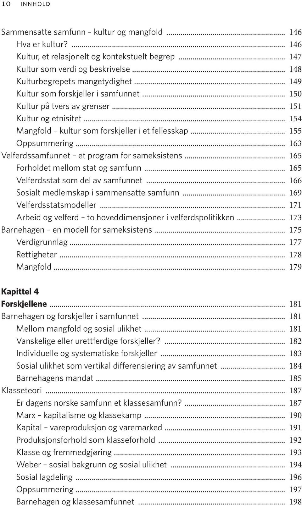 .. 163 Velferdssamfunnet et program for sameksistens... 165 Forholdet mellom stat og samfunn... 165 Velferdsstat som del av samfunnet... 166 Sosialt medlemskap i sammensatte samfunn.