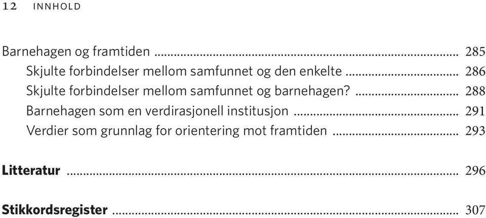 .. 286 Skjulte forbindelser mellom samfunnet og barnehagen?