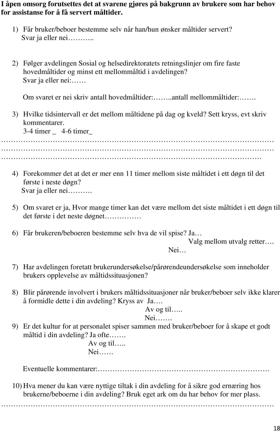 Svar ja eller nei: Om svaret er nei skriv antall hovedmåltider:..antall mellommåltider:. 3) Hvilke tidsintervall er det mellom måltidene på dag og kveld? Sett kryss, evt skriv kommentarer.