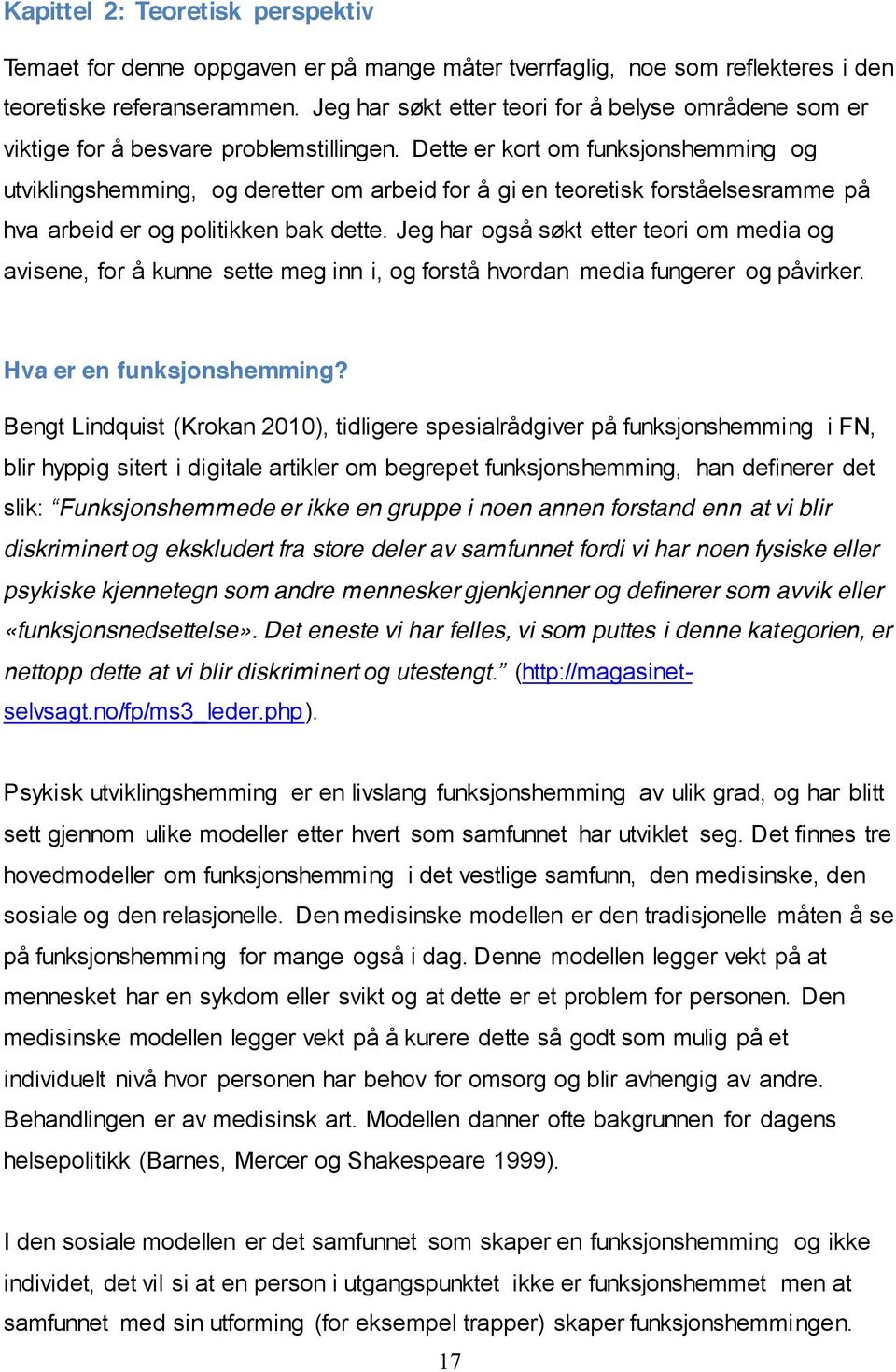 Dette er kort om funksjonshemming og utviklingshemming, og deretter om arbeid for å gi en teoretisk forståelsesramme på hva arbeid er og politikken bak dette.