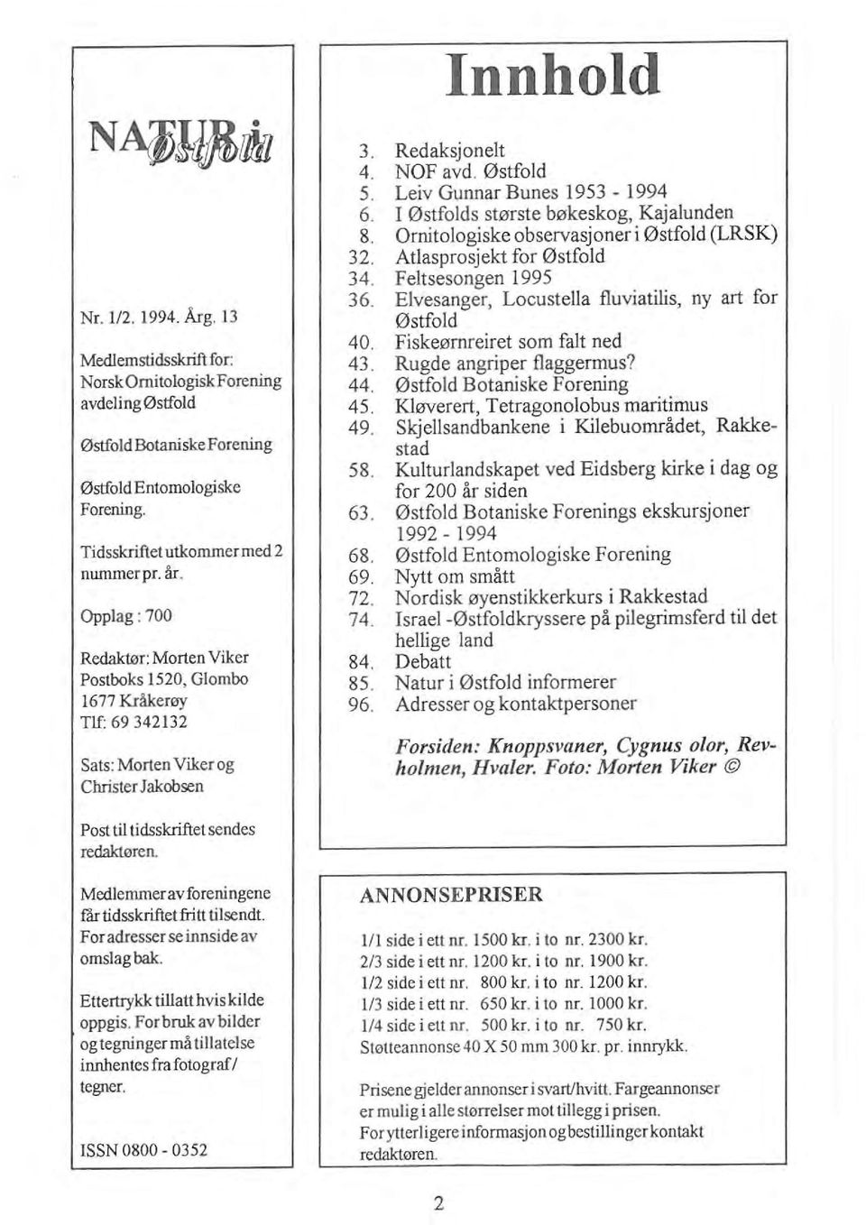 I Østfolds største bøkeskog, Kajalunden 8. Ornitologiske observasjoner i Østfold (LRSK) 32. AtIasprosjekt for Østfold 34. Feltsesongen 1995 36.