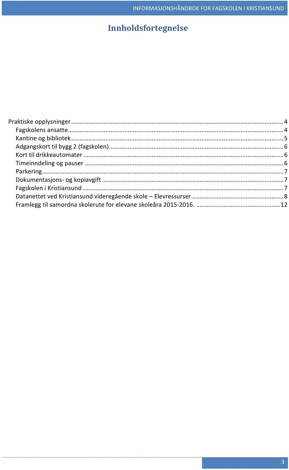 .. 6 Parkering... 7 Dokumentasjons- og kopiavgift... 7 Fagskolen i Kristiansund.