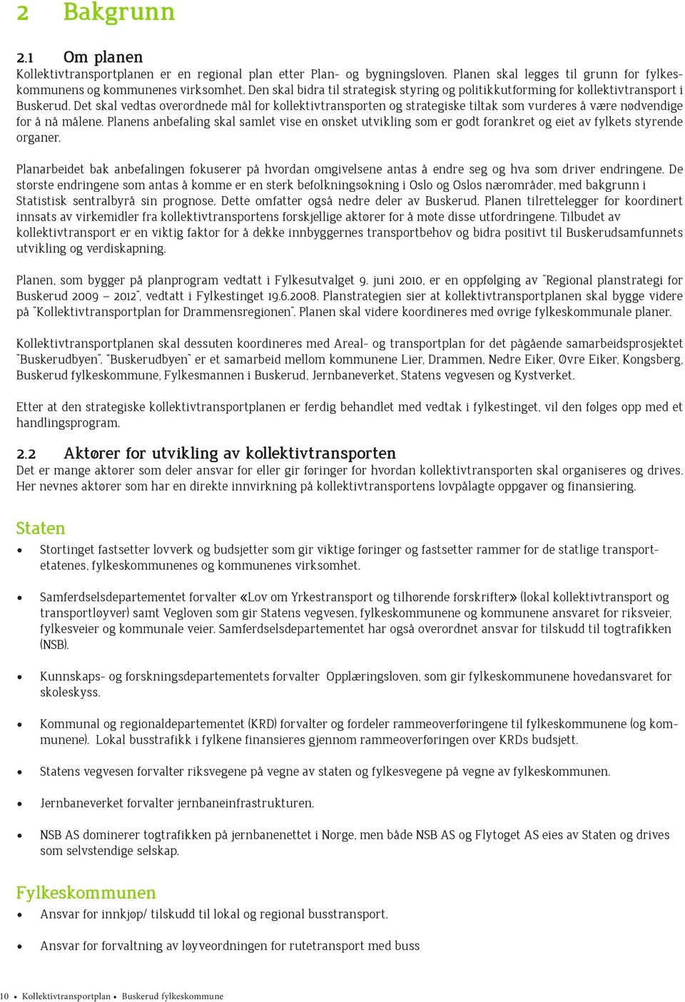 Det skal vedtas overordnede mål for kollektivtransporten og strategiske tiltak som vurderes å være nødvendige for å nå målene.