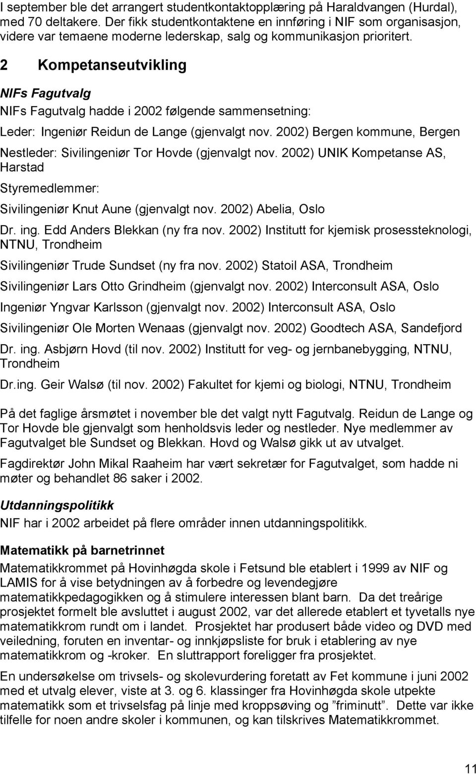 2 Kompetanseutvikling NIFs Fagutvalg NIFs Fagutvalg hadde i 2002 følgende sammensetning: Leder: Ingeniør Reidun de Lange (gjenvalgt nov.