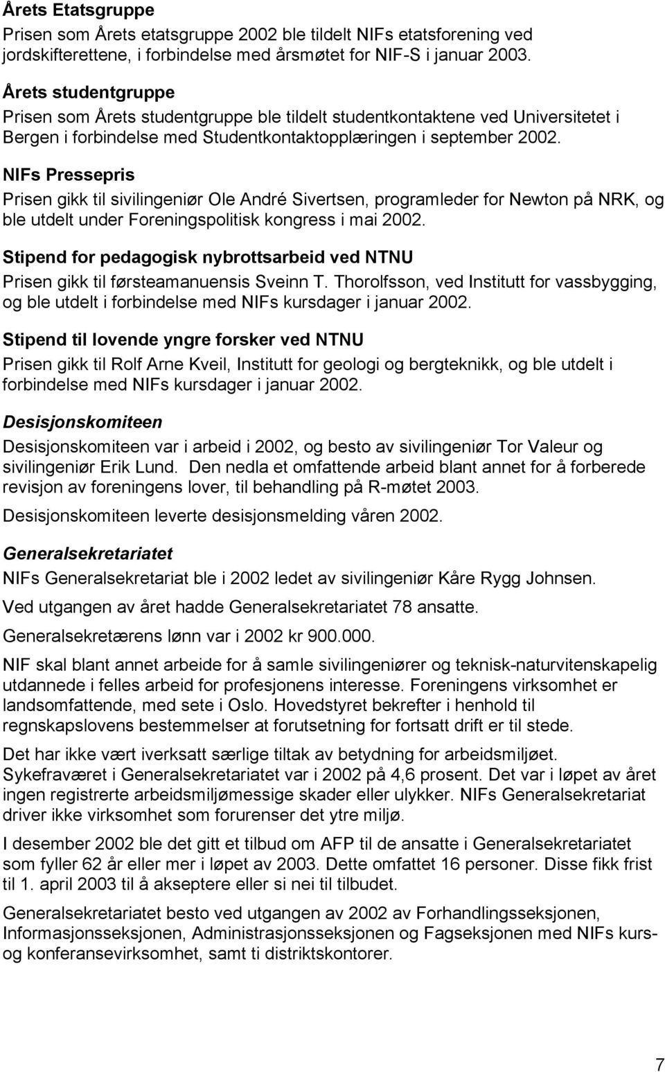 NIFs Pressepris Prisen gikk til sivilingeniør Ole André Sivertsen, programleder for Newton på NRK, og ble utdelt under Foreningspolitisk kongress i mai 2002.