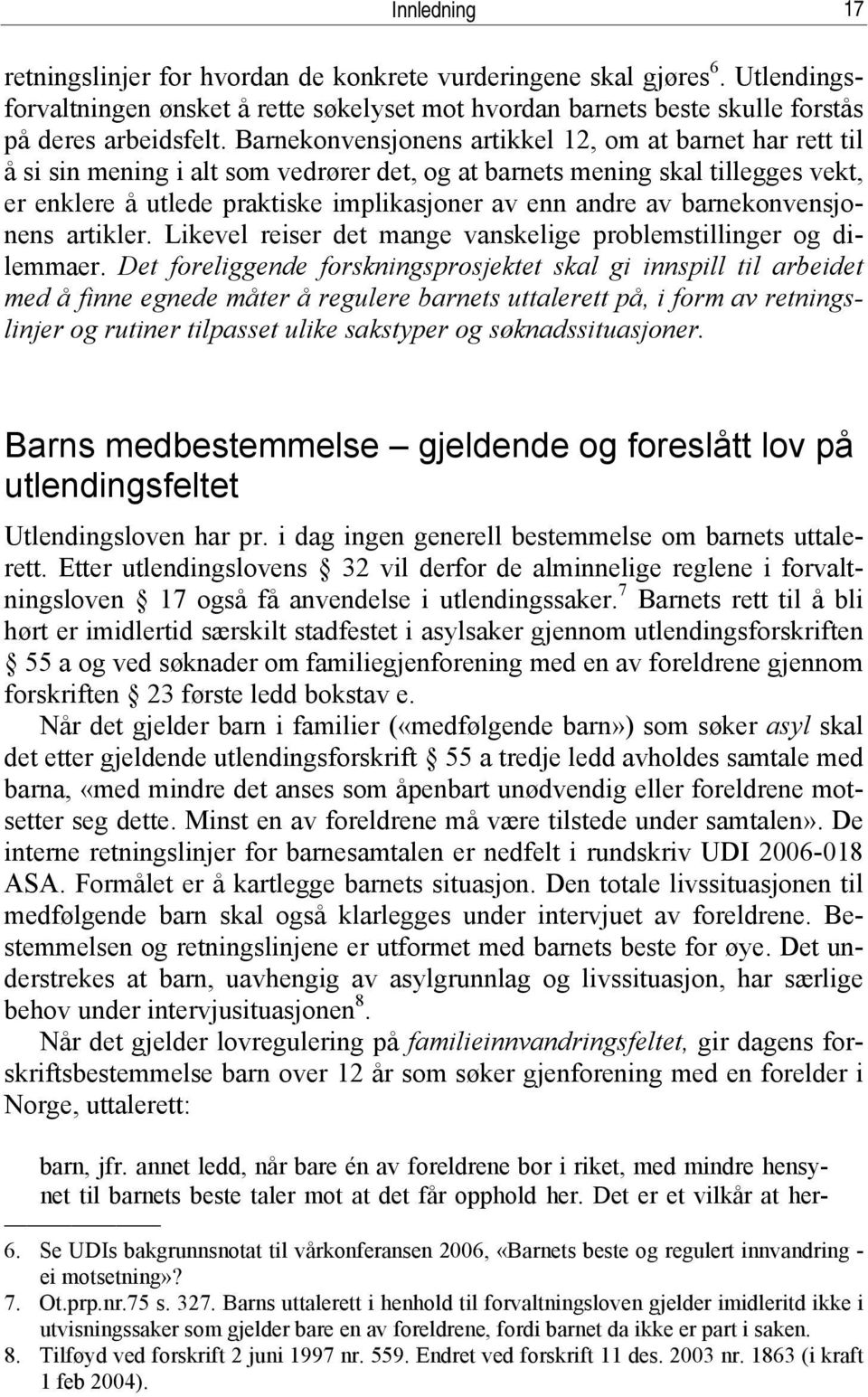 barnekonvensjonens artikler. Likevel reiser det mange vanskelige problemstillinger og dilemmaer.