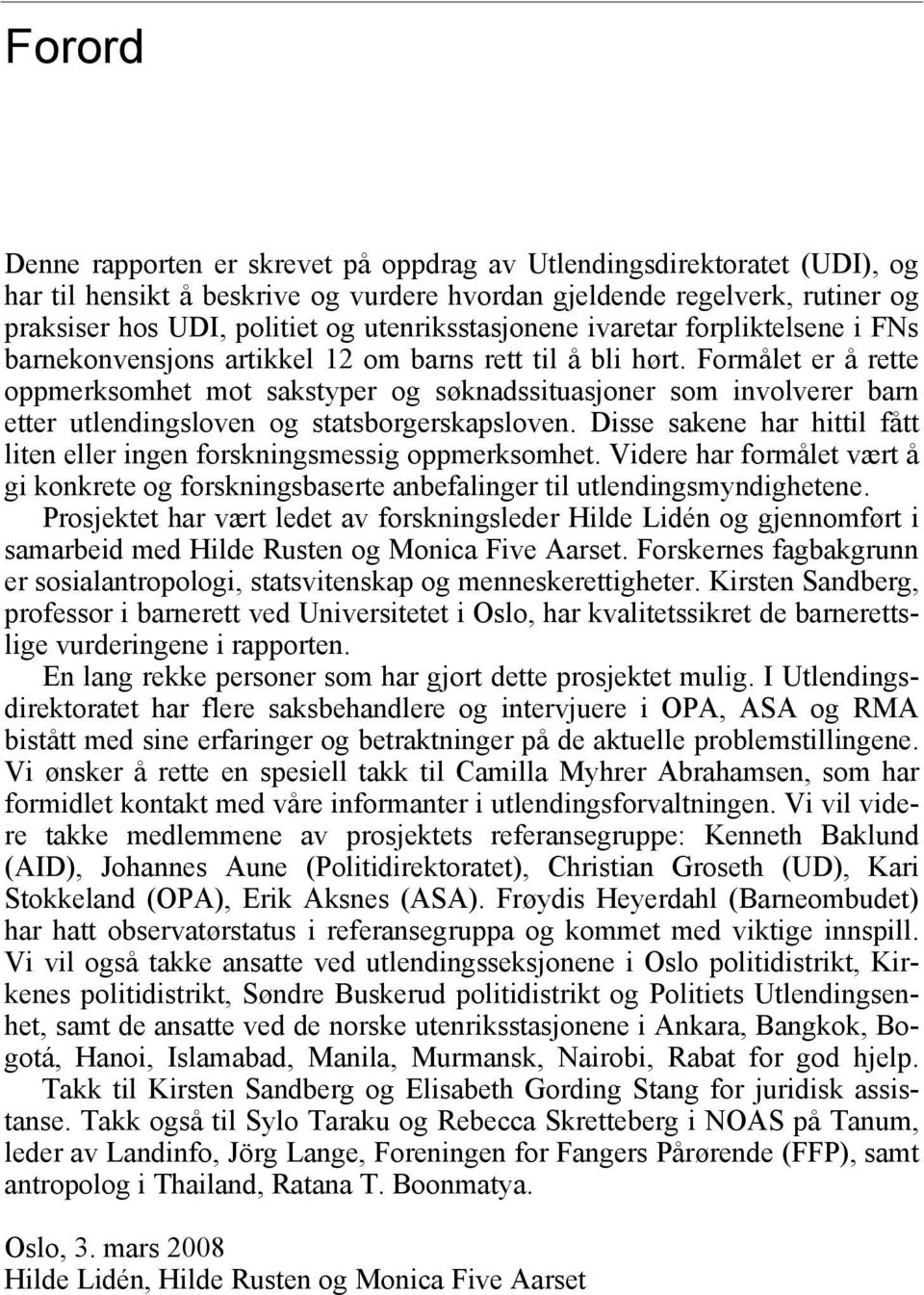 Formålet er å rette oppmerksomhet mot sakstyper og søknadssituasjoner som involverer barn etter utlendingsloven og statsborgerskapsloven.