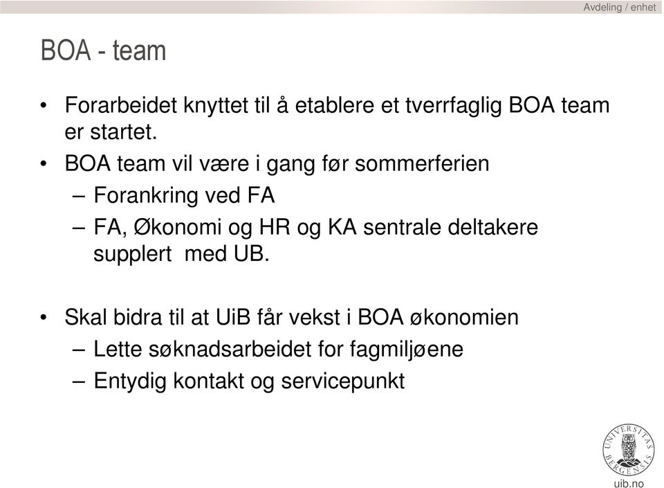 BOA team vil være i gang før sommerferien Forankring ved FA FA, Økonomi og HR og KA