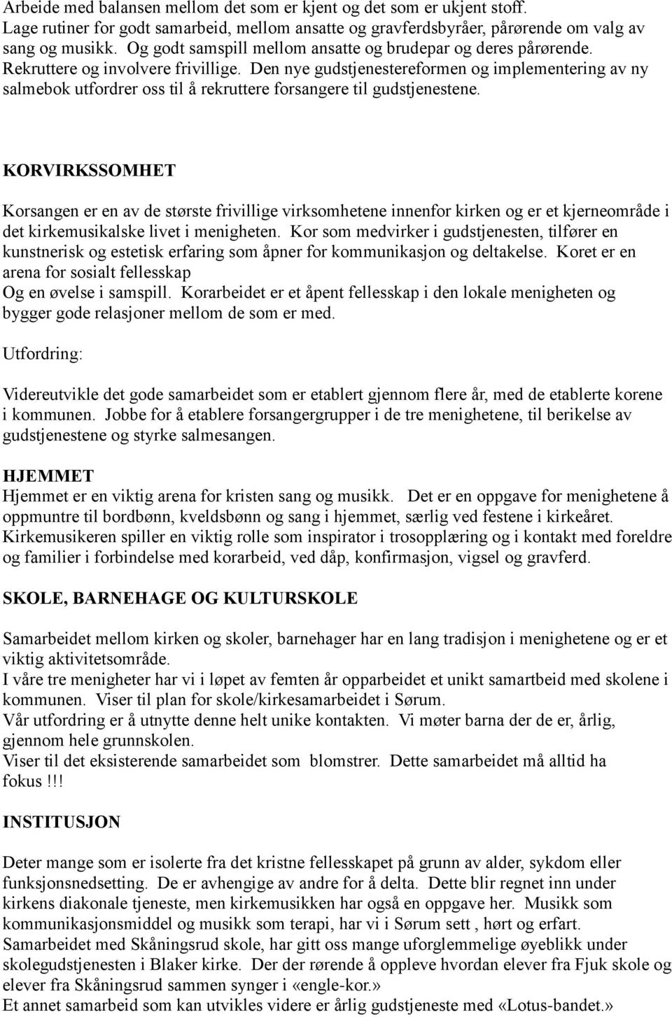 Den nye gudstjenestereformen og implementering av ny salmebok utfordrer oss til å rekruttere forsangere til gudstjenestene.