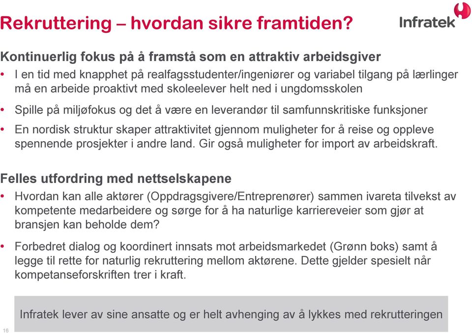 ungdomsskolen Spille på miljøfokus og det å være en leverandør til samfunnskritiske funksjoner En nordisk struktur skaper attraktivitet gjennom muligheter for å reise og oppleve spennende prosjekter