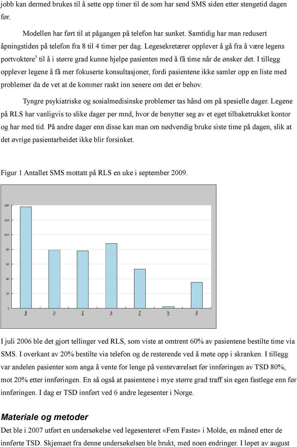 Legesekretærer opplever å gå fra å være legens portvoktere 3 til å i større grad kunne hjelpe pasienten med å få time når de ønsker det.