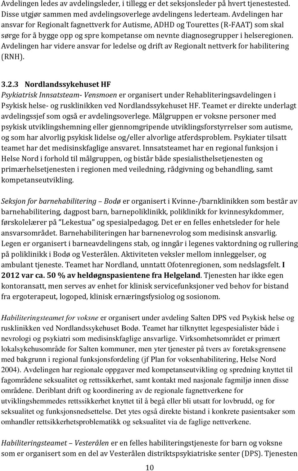 Avdelingen har videre ansvar for ledelse og drift av Regionalt nettverk for habilitering (RNH). 3.2.