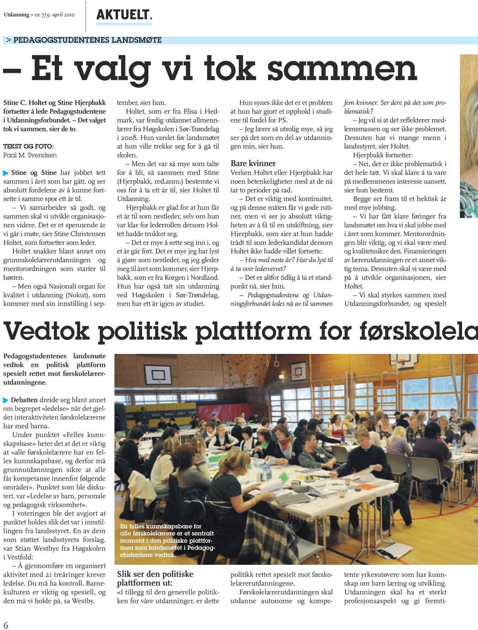 Svendsen Vedtok politisk plattform for førskolelæ Pedagogstudentenes landsmøte vedtok en politisk plattform spesielt rettet mot førskolelærerutdanningene.