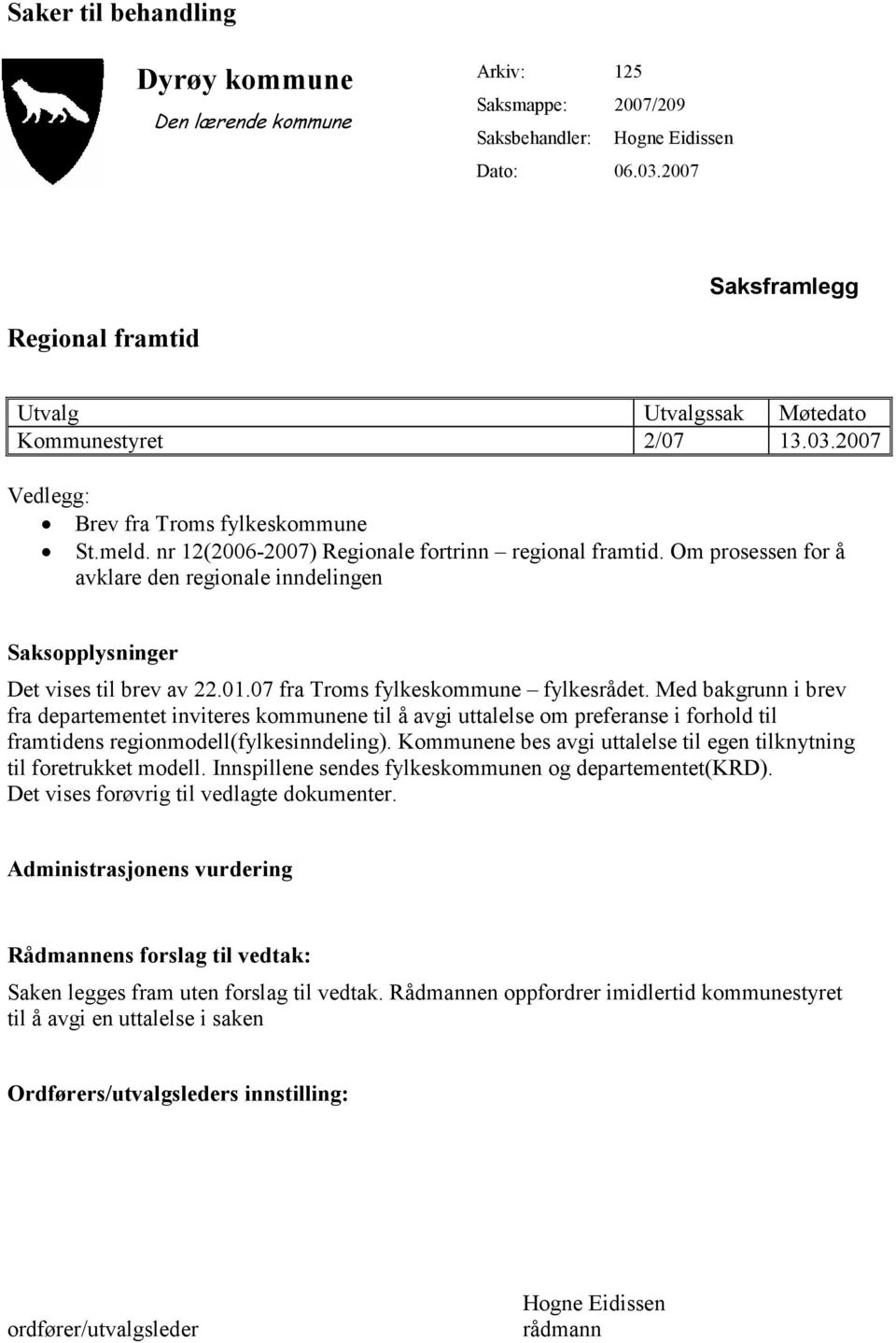 Om prosessen for å avklare den regionale inndelingen Saksopplysninger Det vises til brev av 22.01.07 fra Troms fylkeskommune fylkesrådet.