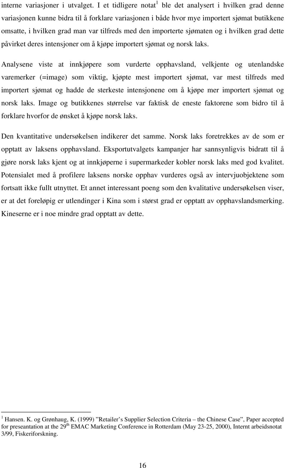 med den importerte sjømaten og i hvilken grad dette påvirket deres intensjoner om å kjøpe importert sjømat og norsk laks.