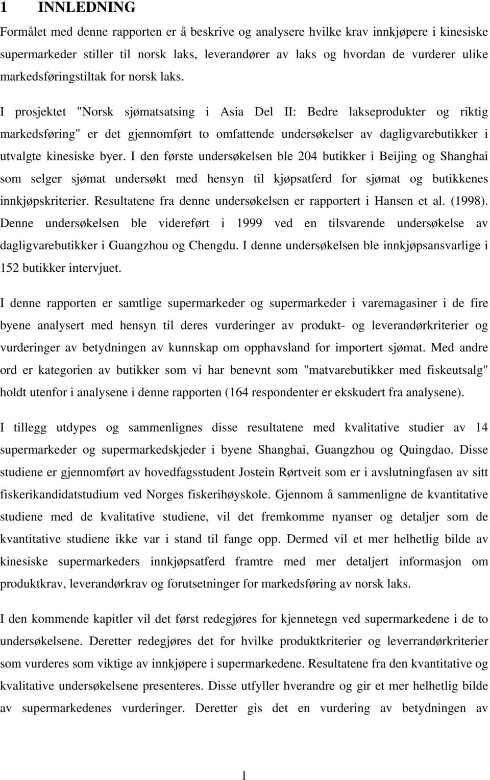 I prosjektet "Norsk sjømatsatsing i Asia Del II: Bedre lakseprodukter og riktig markedsføring" er det gjennomført to omfattende undersøkelser av dagligvarebutikker i utvalgte kinesiske byer.