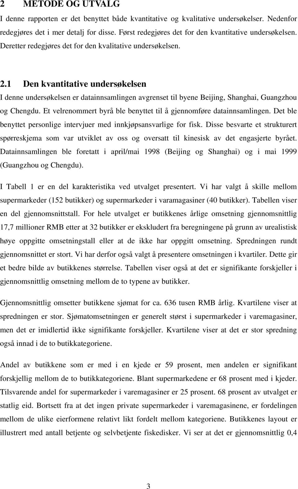 1 Den kvantitative undersøkelsen I denne undersøkelsen er datainnsamlingen avgrenset til byene Beijing, Shanghai, Guangzhou og Chengdu.