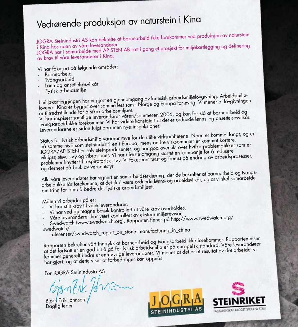 Vi har fokusert på følgende områder: - Barnearbeid - Tvangsarbeid - Lønn og ansettelsesvilkår - Fysisk arbeidsmiljø I miljøkartleggingen har vi gjort en gjennomgang av kinesisk arbeidsmiljølovgivning.