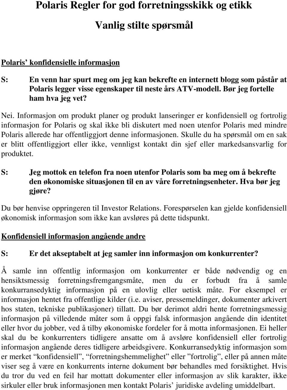 Informasjon om produkt planer og produkt lanseringer er konfidensiell og fortrolig informasjon for Polaris og skal ikke bli diskutert med noen utenfor Polaris med mindre Polaris allerede har