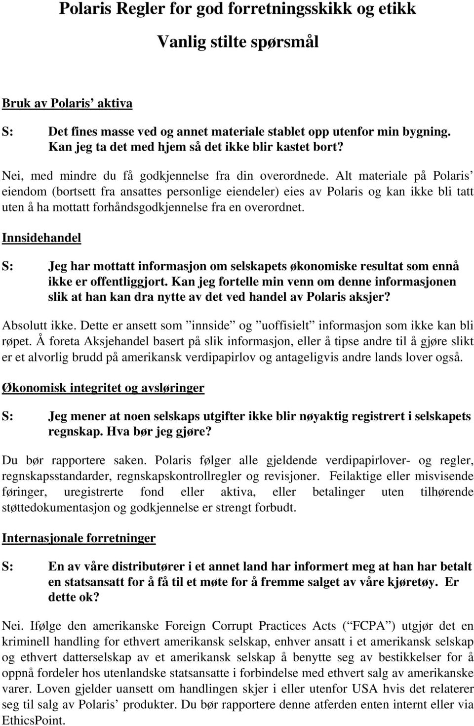 Alt materiale på Polaris eiendom (bortsett fra ansattes personlige eiendeler) eies av Polaris og kan ikke bli tatt uten å ha mottatt forhåndsgodkjennelse fra en overordnet.