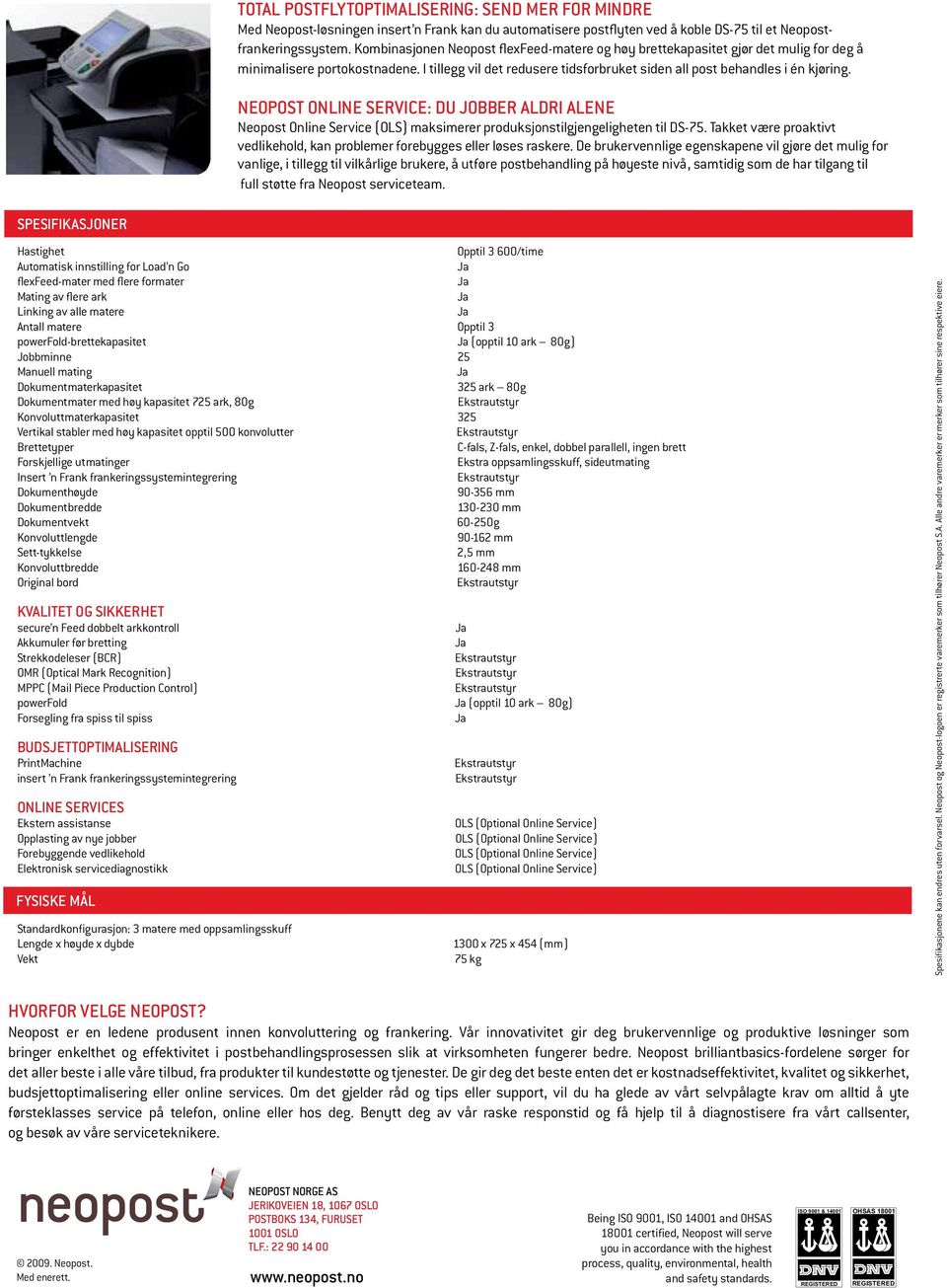 Kombinasjonen Together Neopost with the flexfeed-matere Neopost's flexfeed og høy feeders brettekapasitet and high folding gjør det capacity mulig this for deg enables å you minimalisere to optimize