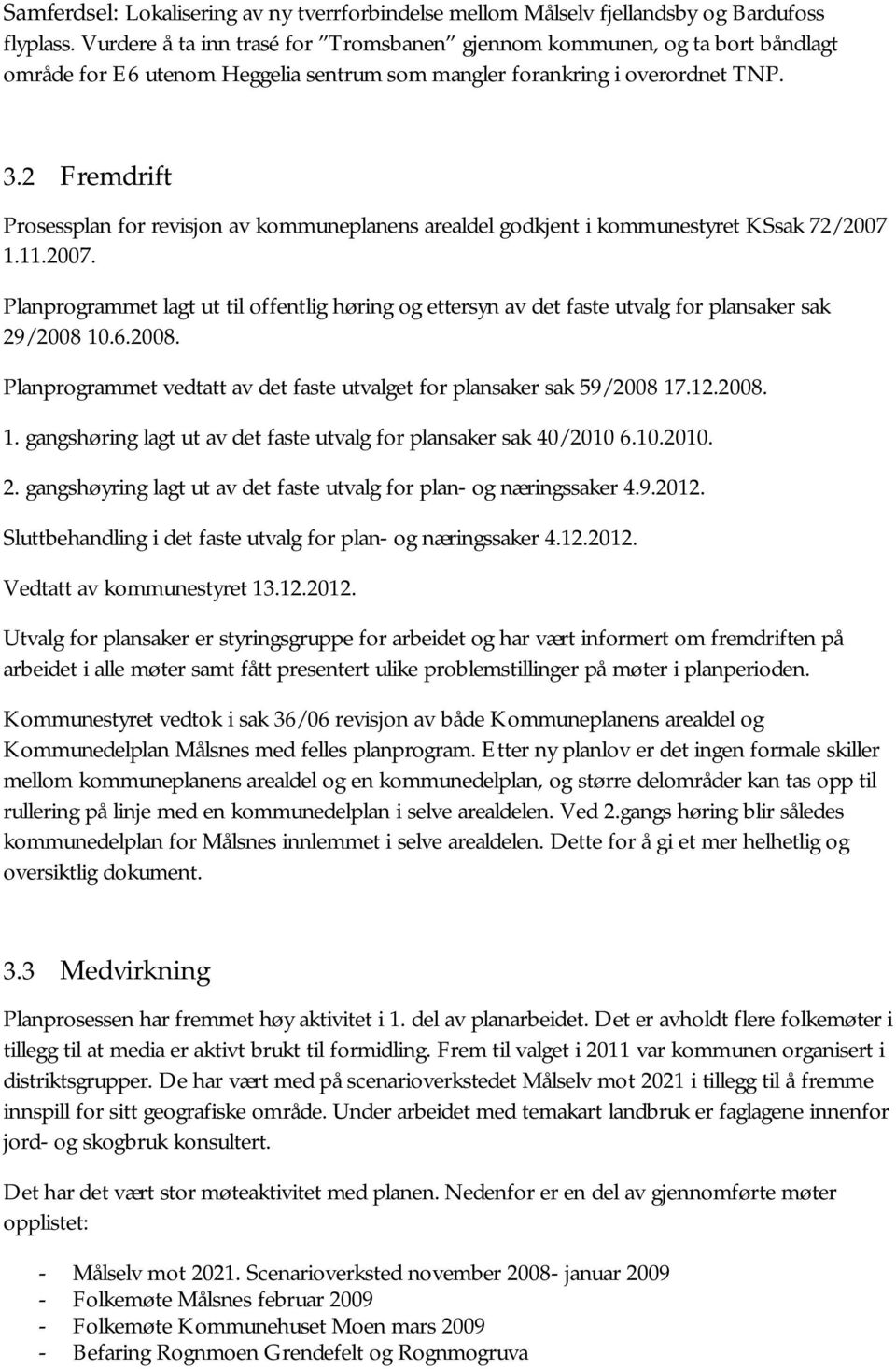 2 Fremdrift Prosessplan for revisjon av kommuneplanens arealdel godkjent i kommunestyret KSsak 72/2007 