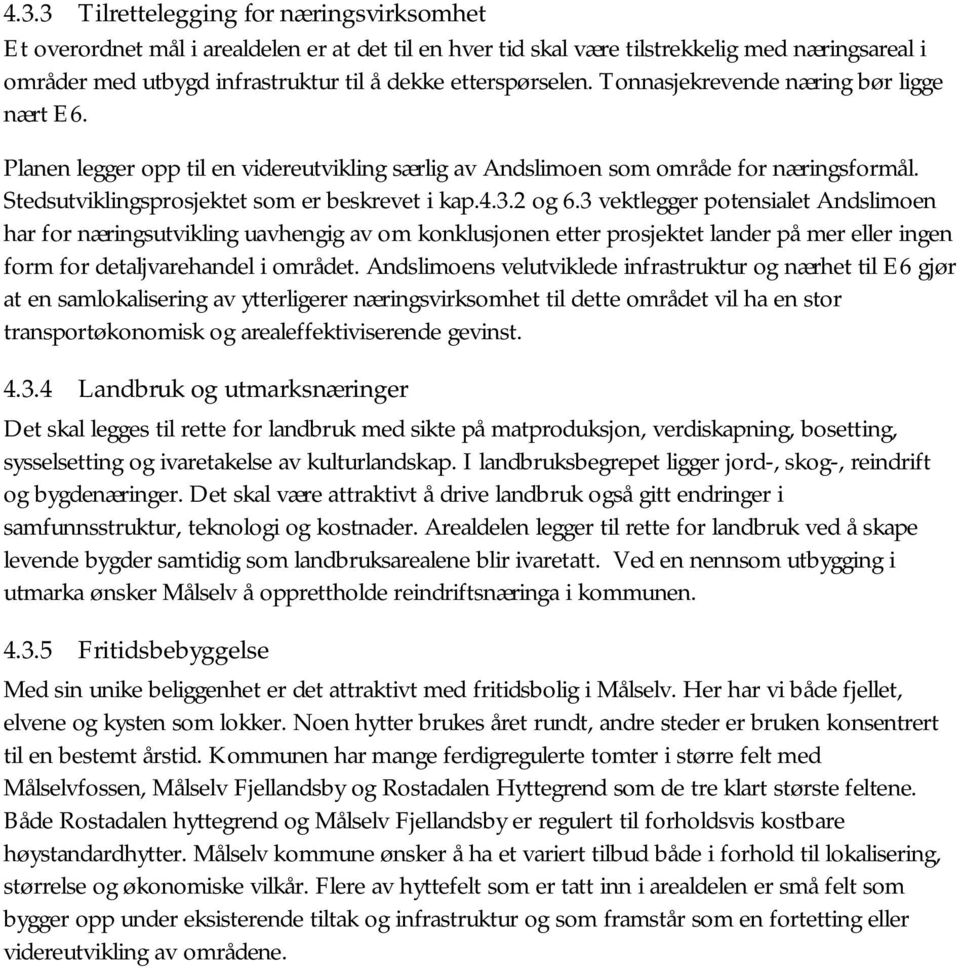 4.3.2 og 6.3 vektlegger potensialet Andslimoen har for næringsutvikling uavhengig av om konklusjonen etter prosjektet lander på mer eller ingen form for detaljvarehandel i området.