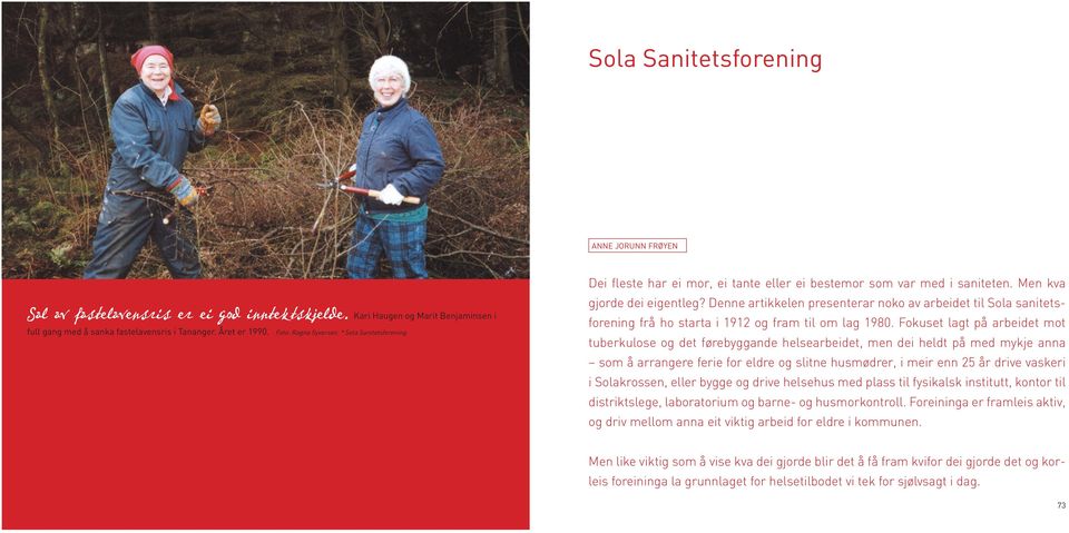 Denne artikkelen presenterar noko av arbeidet til Sola sanitetsforening frå ho starta i 1912 og fram til om lag 1980.