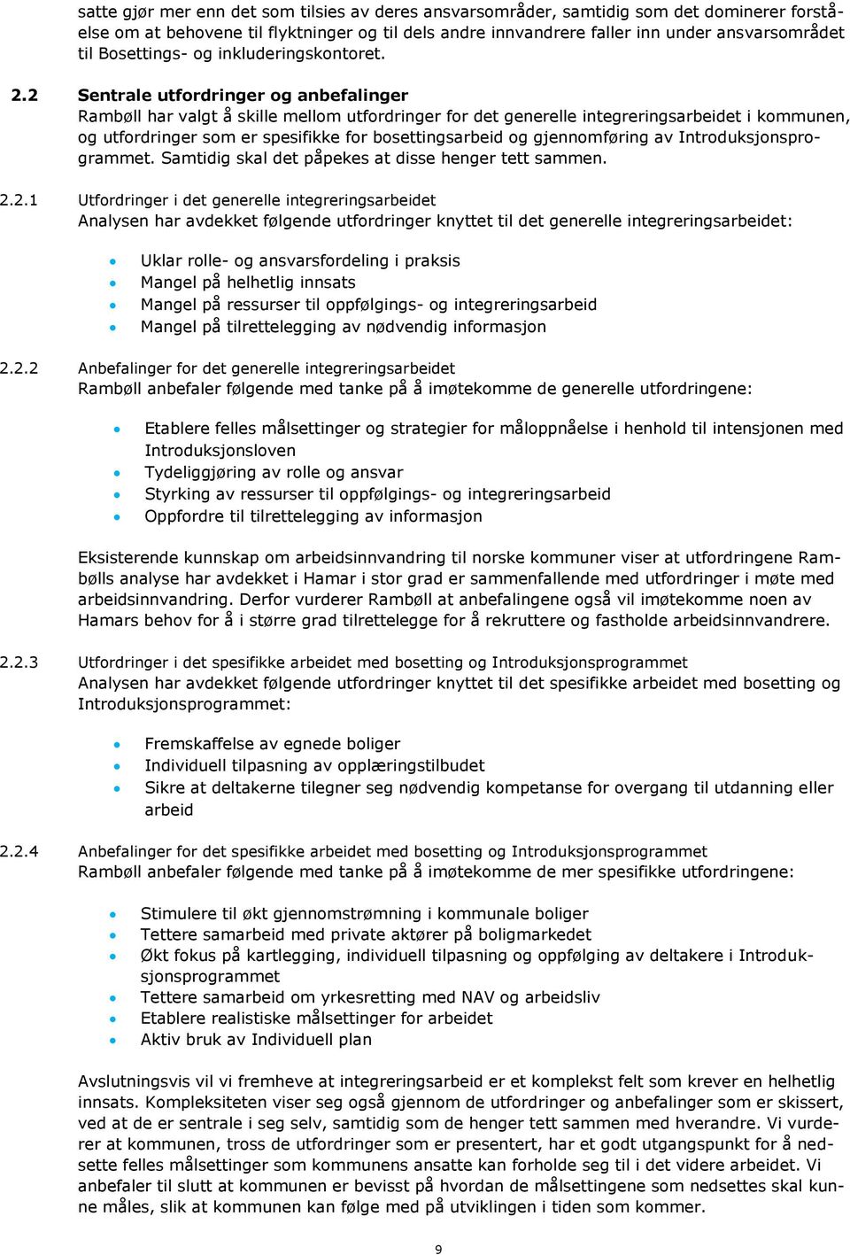 2 Sentrale utfordringer og anbefalinger Rambøll har valgt å skille mellom utfordringer for det generelle integreringsarbeidet i kommunen, og utfordringer som er spesifikke for bosettingsarbeid og