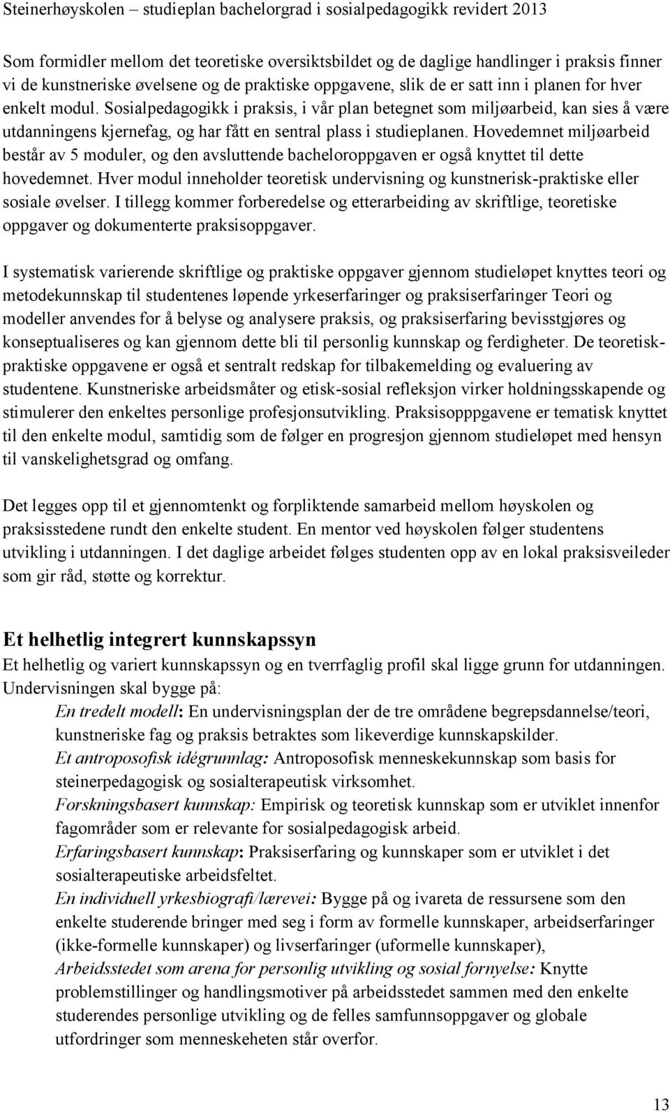 Hovedemnet miljøarbeid består av 5 moduler, og den avsluttende bacheloroppgaven er også knyttet til dette hovedemnet.