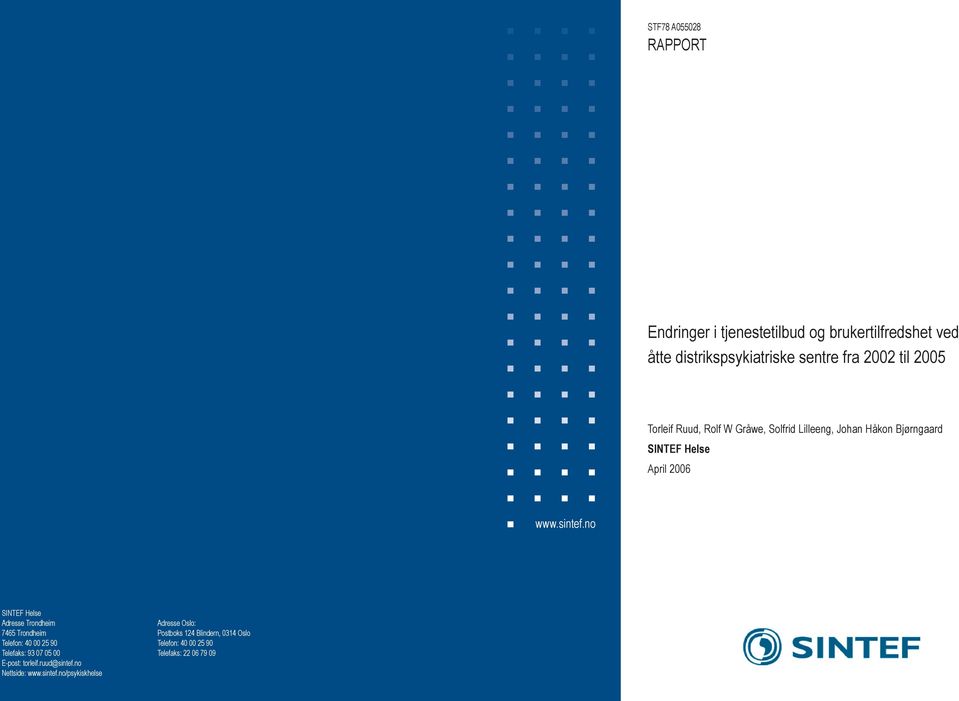 no SINTEF Helse Adresse Trondheim Adresse Oslo: 7465 Trondheim Postboks 124 Blindern, 0314 Oslo Telefon: 40 00 25 90