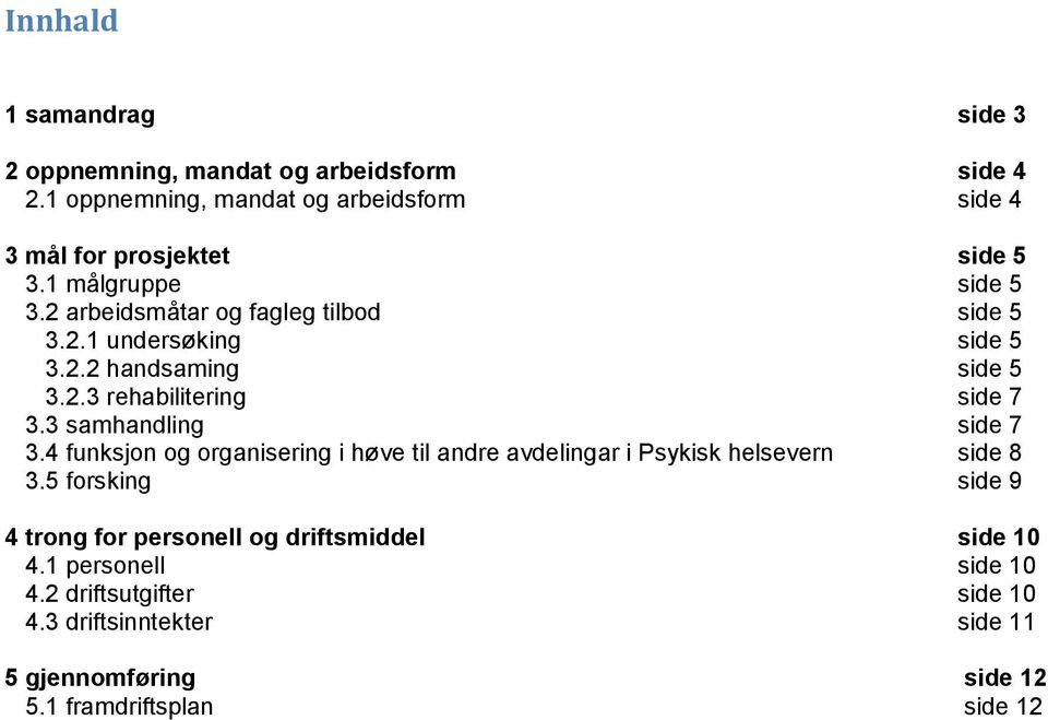 3 samhandling side 7 3.4 funksjon og organisering i høve til andre avdelingar i Psykisk helsevern side 8 3.