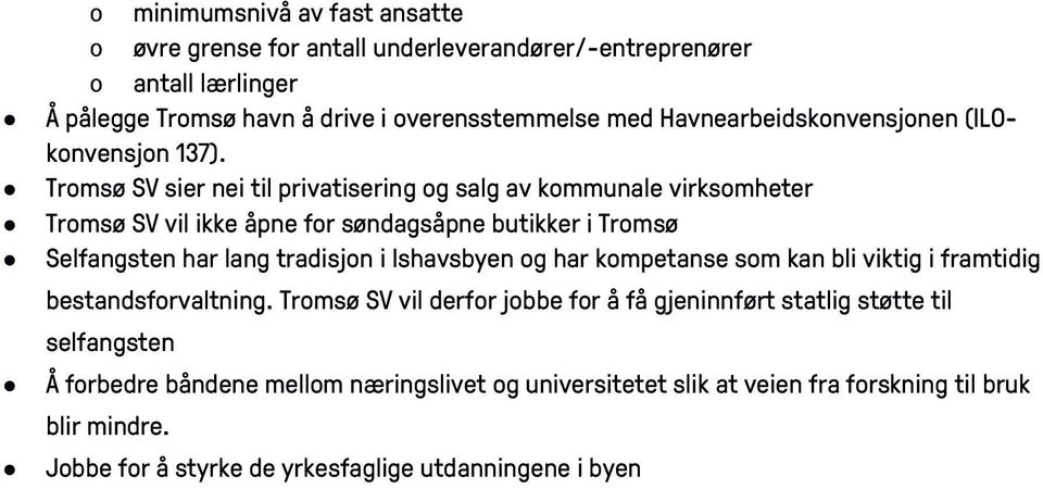 Tromsø SV sier nei til privatisering og salg av kommunale virksomheter Tromsø SV vil ikke åpne for søndagsåpne butikker i Tromsø Selfangsten har lang tradisjon i Ishavsbyen