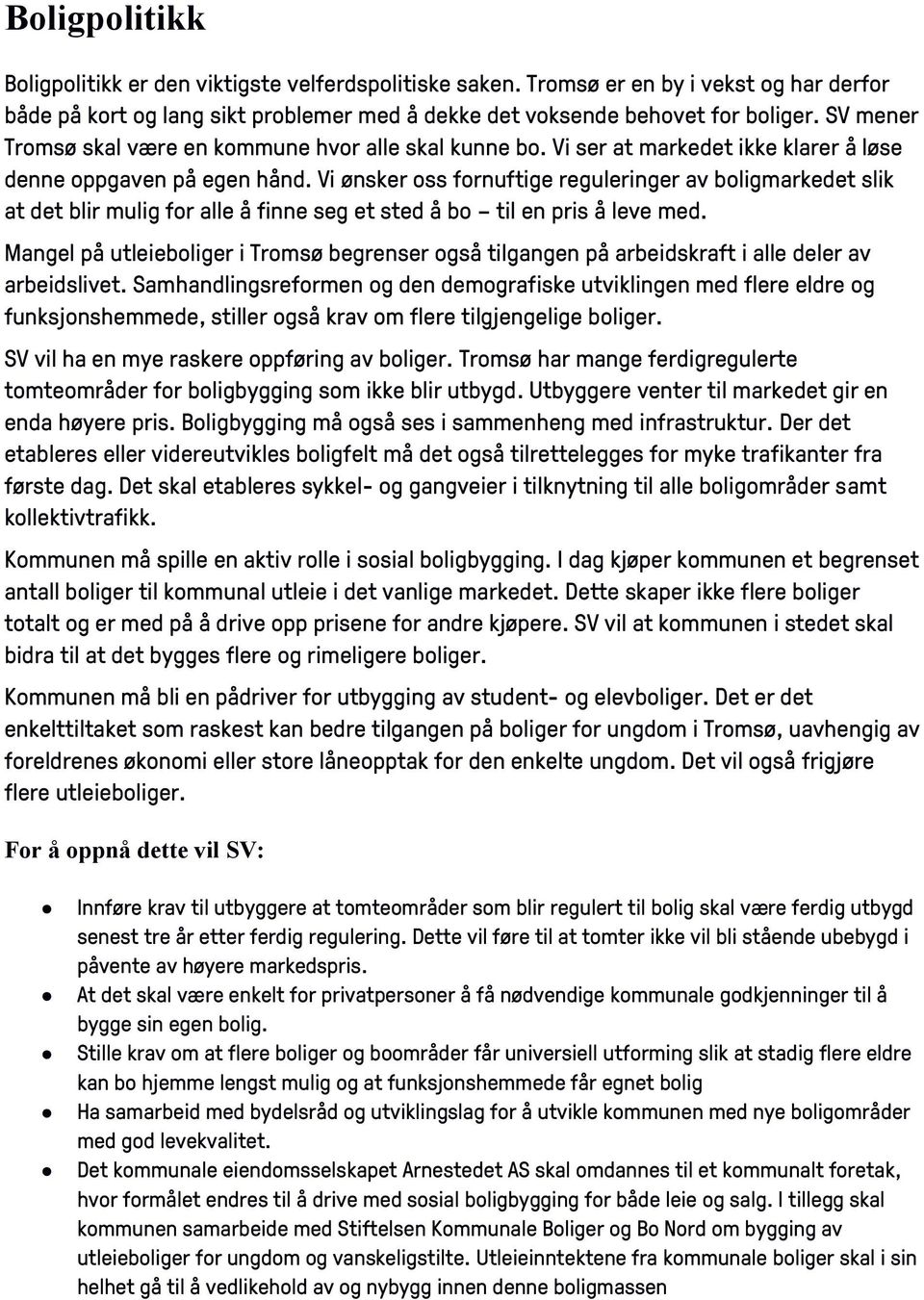 Vi ønsker oss fornuftige reguleringer av boligmarkedet slik at det blir mulig for alle å finne seg et sted å bo til en pris å leve med.