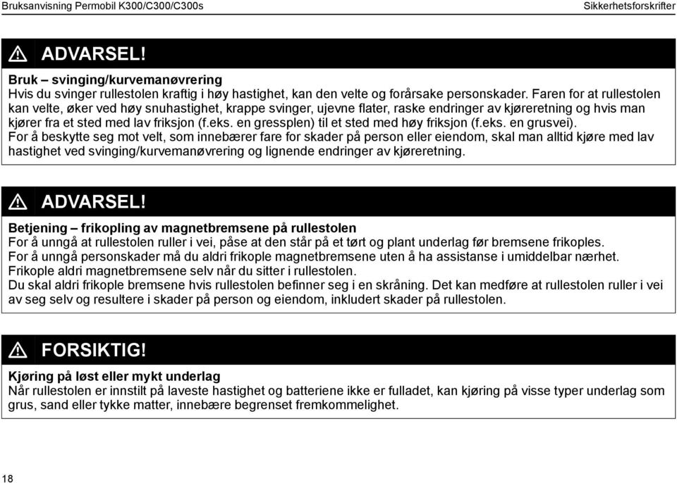 en gressplen) til et sted med høy friksjon (f.eks. en grusvei).