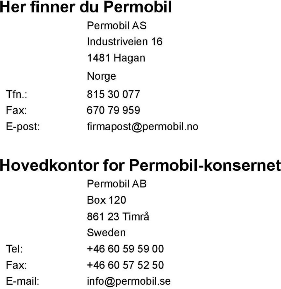 no Hovedkontor for Permobil-konsernet Permobil AB Box 120 861 23