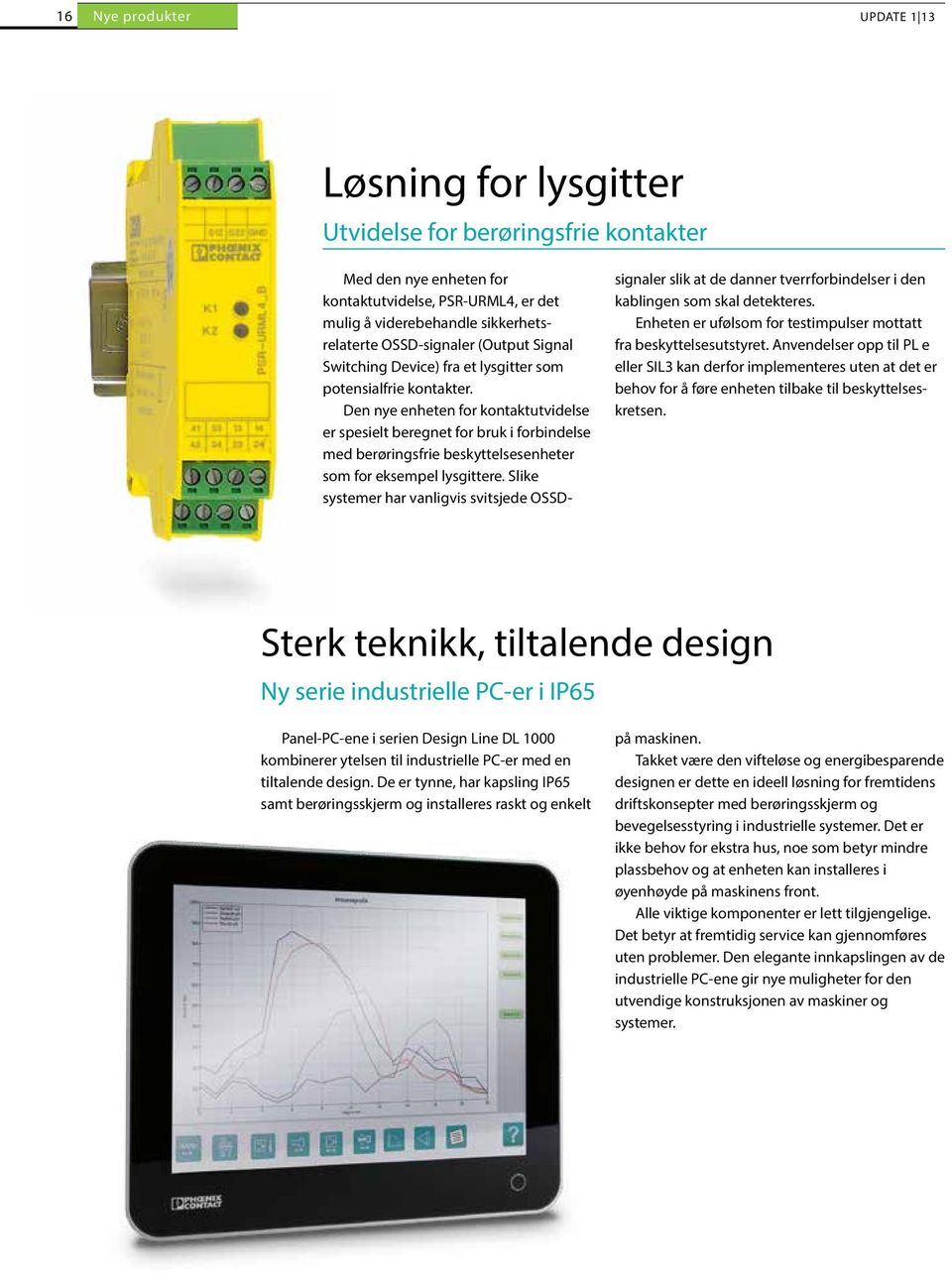 Den nye enheten for kontaktutvidelse er spesielt beregnet for bruk i forbindelse med berøringsfrie beskyttelsesenheter som for eksempel lysgittere.