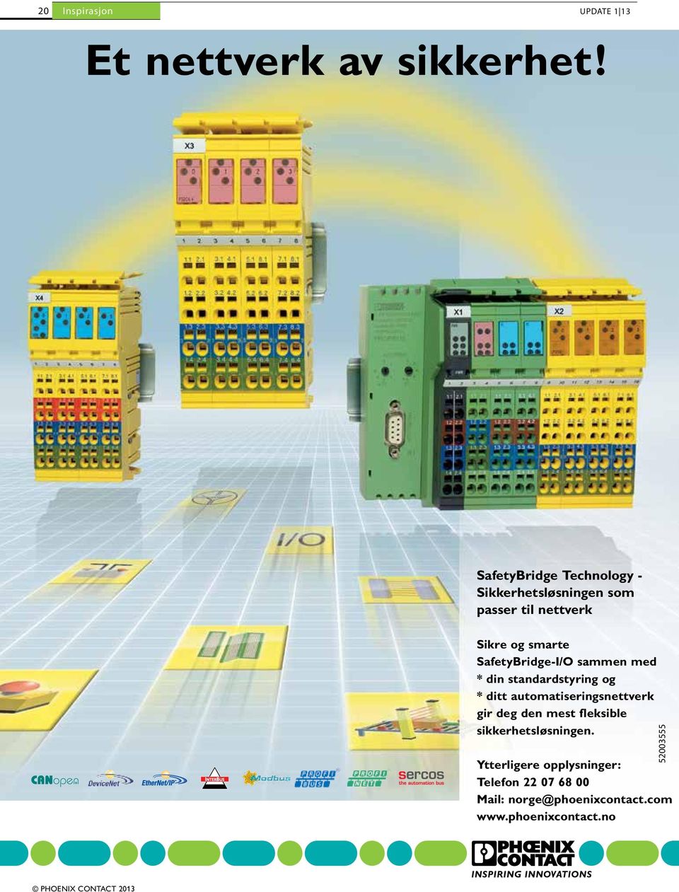 SafetyBridge-I/O sammen med * din standardstyring og * ditt automatiseringsnettverk gir deg den