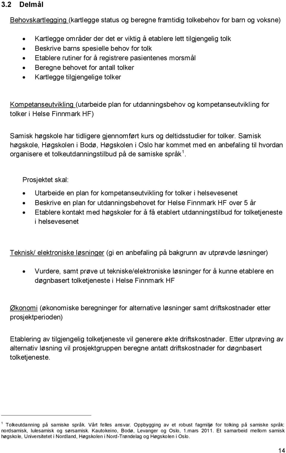 kompetanseutvikling for tolker i Helse Finnmark HF) Samisk høgskole har tidligere gjennomført kurs og deltidsstudier for tolker.