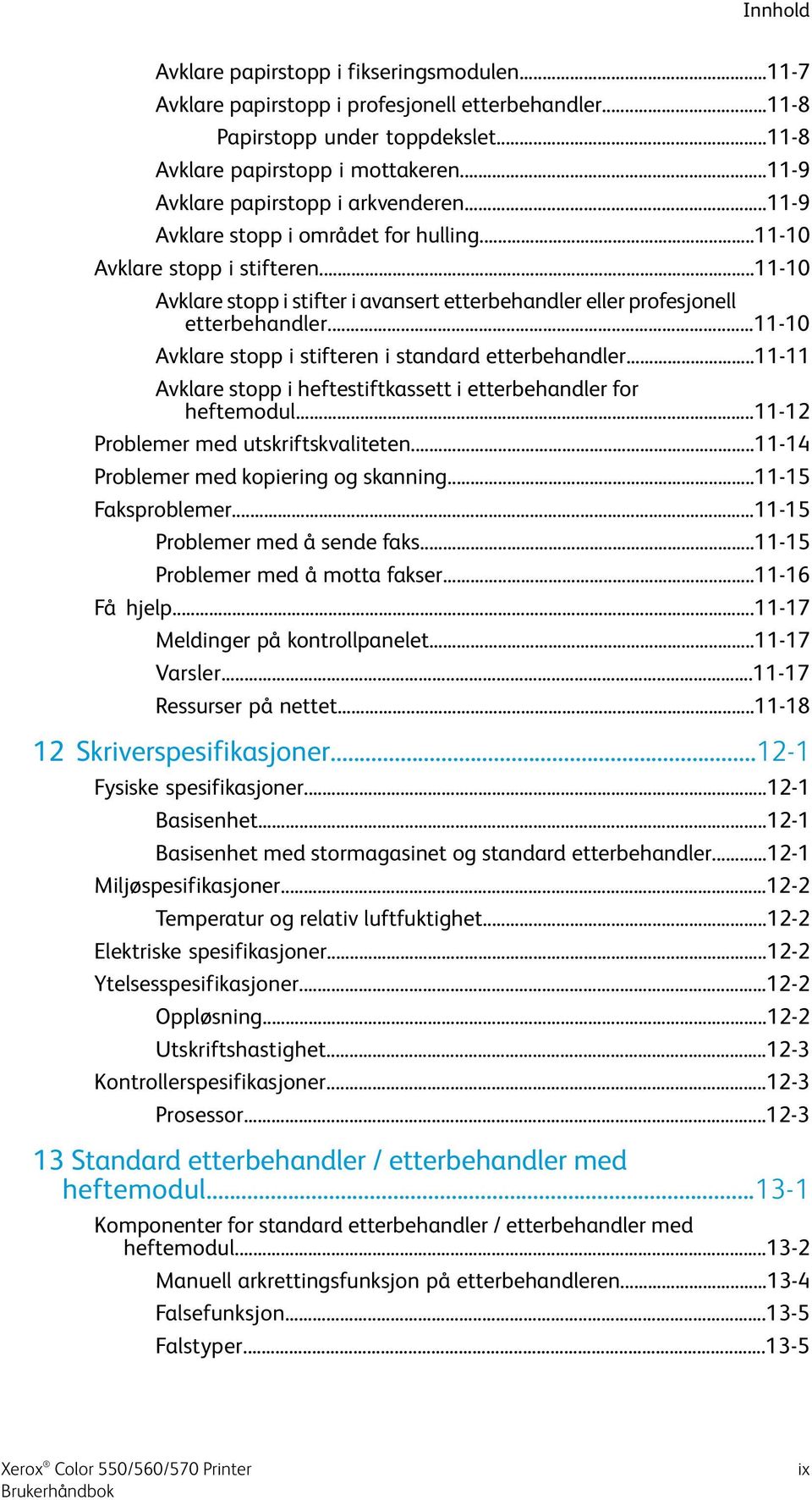 ..11-10 Avklare stopp i stifter i avansert etterbehandler eller profesjonell etterbehandler...11-10 Avklare stopp i stifteren i standard etterbehandler.