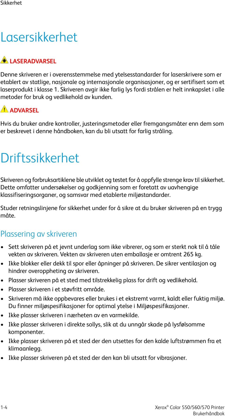 ADVARSEL Hvis du bruker andre kontroller, justeringsmetoder eller fremgangsmåter enn dem som er beskrevet i denne håndboken, kan du bli utsatt for farlig stråling.