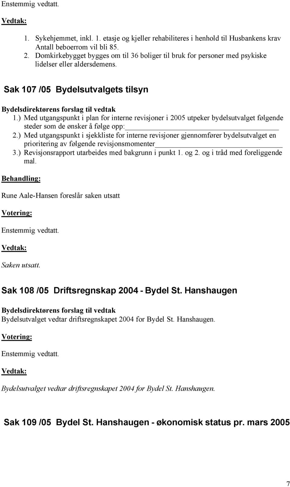 ) Med utgangspunkt i plan for interne revisjoner i 2005 utpeker bydelsutvalget følgende steder som de ønsker å følge opp: 2.