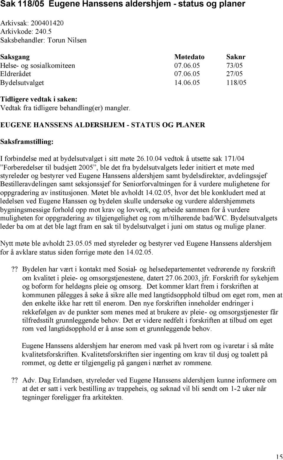 EUGENE HANSSENS ALDERSHJEM - STATUS OG PLANER Saksframstilling: I forbindelse med at bydelsutvalget i sitt møte 26.10.