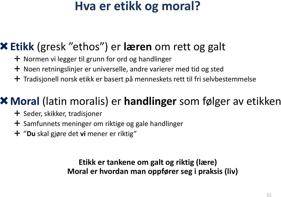 andre varierer med tid og sted Tradisjonell norsk etikk er basert på menneskets rett til fri selvbestemmelse Moral (latin moralis)